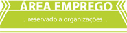 &Aacute;rea de emprego - Reservado a Organiza&ccedil;&otilde;es